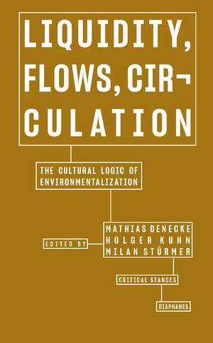 Liquidity, Flows, Circulation: The Cultural Logic of Environmentalization de Mathias Denecke