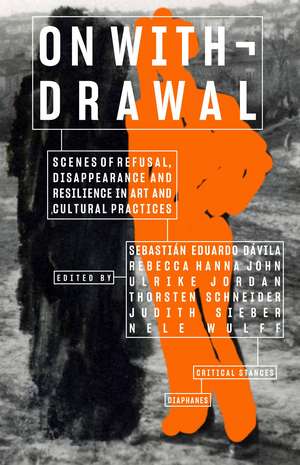 On Withdrawal—Scenes of Refusal, Disappearance, and Resilience in Art and Cultural Practices de Sebastián Eduardo Dávila