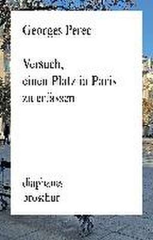 Versuch, einen Platz in Paris zu erfassen de Georges Perec