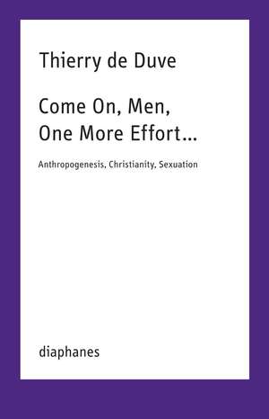 Come On, Men, One More Effort …: Anthropogenesis, Christianity, Sexuation de Thierry de Duve