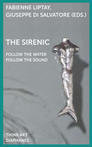 The SIRENIC: Follow the Water Follow the Sound. Essays and Studies Across Film and the Arts de Fabienne Liptay