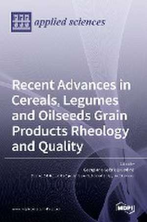 Recent Advances in Cereals, Legumes and Oilseeds Grain Products Rheology and Quality