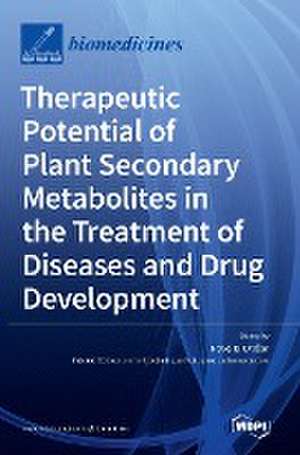 Therapeutic Potential of Plant Secondary Metabolites in the Treatment of Diseases and Drug Development de Pavel B Drasar