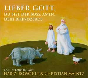 Lieber Gott, Du bist der Boss, Amen. Dein Rhinozeros de Harry Rowohlt