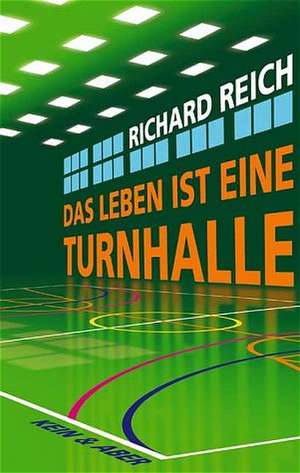 Das Leben ist eine Turnhalle de Richard Reich