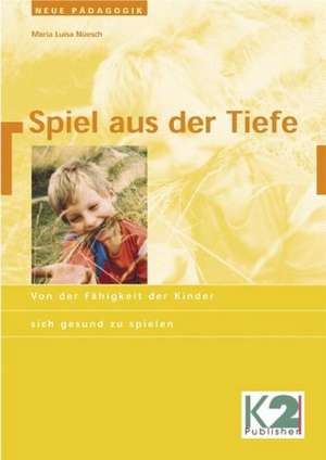 Spiel aus der Tiefe de Maria Luisa Nüesch