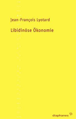 Libidinöse Ökonomie de Jean-Francois Lyotard