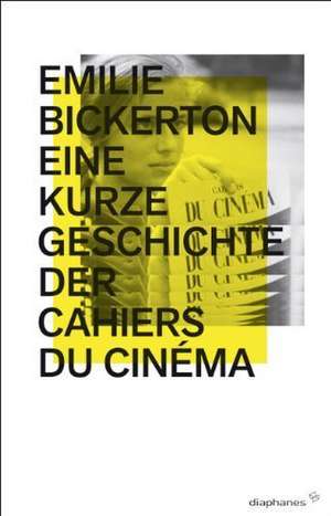 Eine kurze Geschichte der Cahiers du Cinéma de Emilie Bickerton