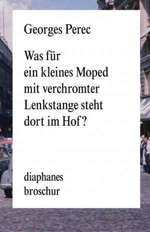 Was für ein kleines Moped mit verchromter Lenkstange steht dort im Hof? de Georges Perec