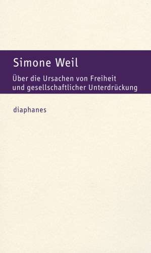 Über die Ursachen von Freiheit und gesellschaftlicher Unterdrückung de Simone Weil