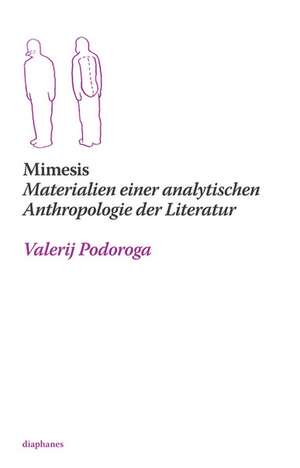 Mimesis. Materialien einer analytischen Anthropologie der Literatur de Valerij Podoroga