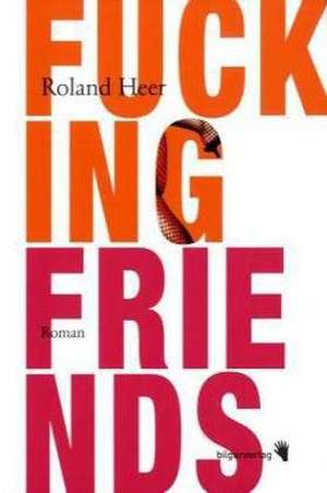 Fucking Friends de Roland Heer