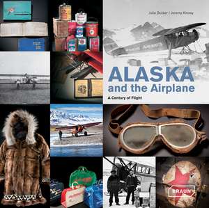 Alaska and the Airplane: A Century of Flight de Julie Decker