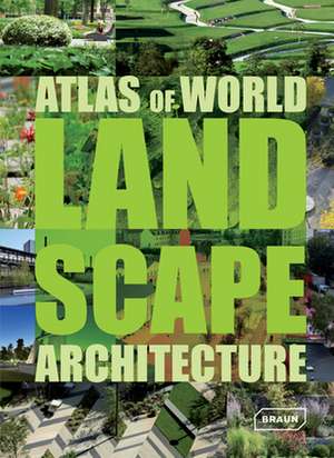 Atlas of World Landscape Architecture de Markus S. Braun