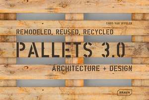 Pallets 3.0.: Architecture + Design de Chris van Uffelen