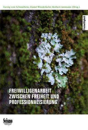 Freiwilligenarbeit zwischen Freiheit und Professionalisierung de Georg von Schnurbein