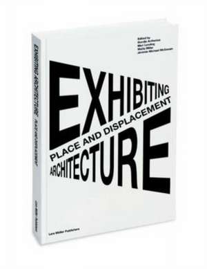 Place and Displacement Exhibiting Architecture: Stories, Systems, Marks de Thordis Arrhenius