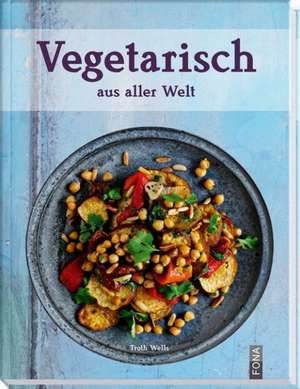 Vegetarisch aus aller Welt de Troth Wells