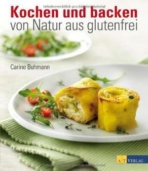 Kochen und backen - von Natur aus glutenfrei de Carine Buhmann