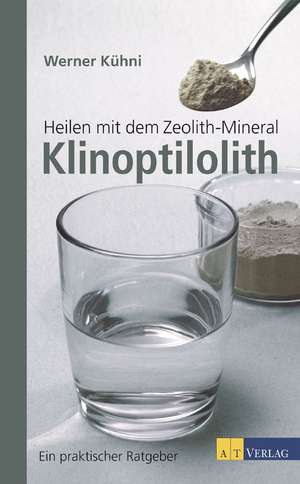 Heilen mit dem Zeolith-Mineral Klinoptilolith de Werner Kühni