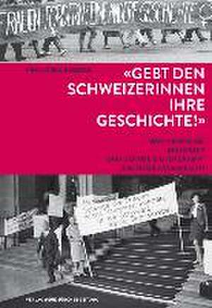 «Gebt den Schweizerinnen ihre Geschichte!» de Franziska Rogger