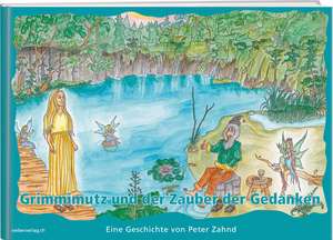 Grimmimutz und der Zauber der Gedanken de Peter Zahnd