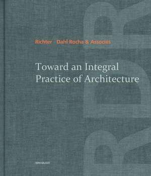 Toward an Integral Practice of Architecture de Richter - Dahl Rocha & Associés