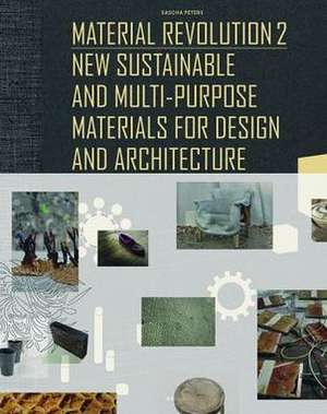 Material Revolution 2 – New Sustainable and Multi–Purpose Materials for Design and Architecture de Sascha Peters