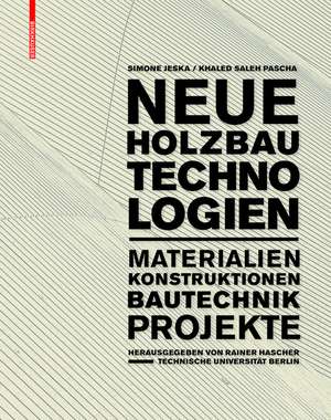 Neue Holzbautechnologien – Materialien, Konstruktionen, Bautechnik, Projekte de Simone Jeska