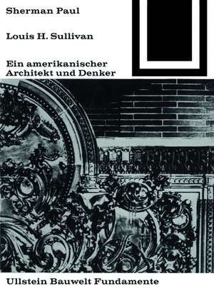 Lewis H. Sullivan, ein amerikanischer Architekt und Denker de Sherman Paul