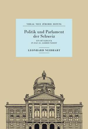 Politik und Parlament der Schweiz de Leonhard Neidhart