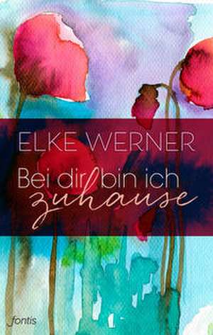 Bei Dir bin ich zuhause de Elke Werner