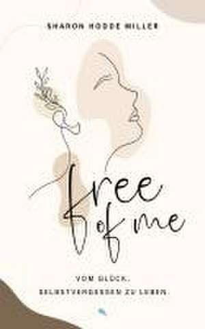 Free of Me de Sharon Hodde Miller