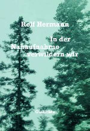 In der Nahaufnahme verwildern wir de Rolf Hermann