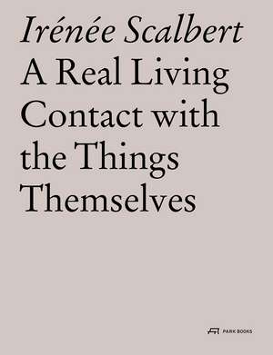 A Real Living Contact with the Things Themselves – Essays on Architecture de Irénée Scalbert