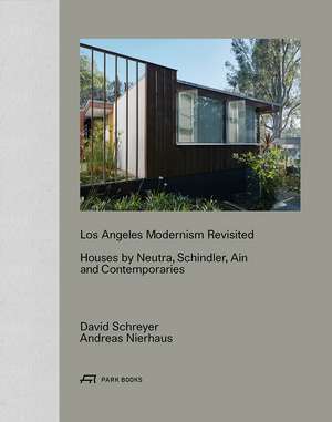 Los Angeles Modernism Revisited: Houses by Neutra, Schindler, Ain and Contemporaries de David Schreyer