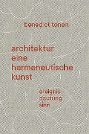 Architektur - eine hermeneutische Kunst de Benedict Tonon