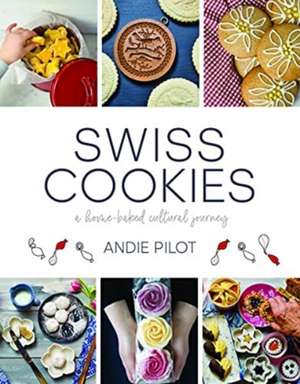 Swiss Cookies: a home-baked cultural journey de Andie Pilot