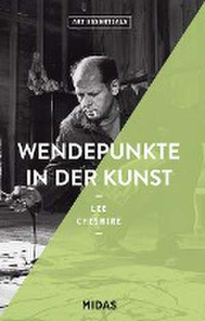 Wendepunkte in der Kunst (ART ESSENTIALS) de Lee Cheshire