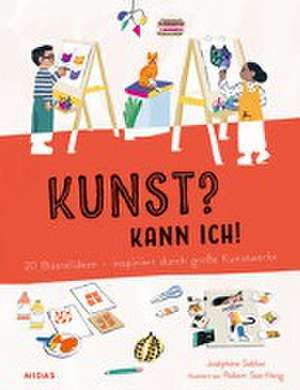 Kunst? Kann ich! (Kunst für Kinder) de Joséphine Seblon