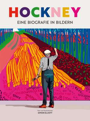 David Hockney - Eine Biografie in Bildern de Simon Elliott