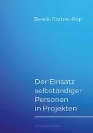 Der Einsatz selbständiger Personen in Projekten de Beatrix Fartek-Pap