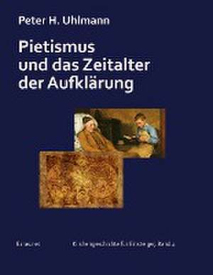 Pietismus und das Zeitalter der Aufklärung de Peter H. Uhlmann