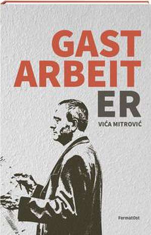 Gastarbeiter de Vica Mitrovic