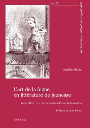 L'Art de La Fugue En Litterature de Jeunesse: Giono, Bosco, Le Clezio, Maitres D'Ecole Buissonniere. Preface de Jean Perrot de Danièle Henky