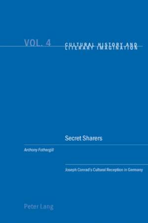 Secret Sharers: Joseph Conrad's Cultural Reception in Germany de Anthony Fothergill