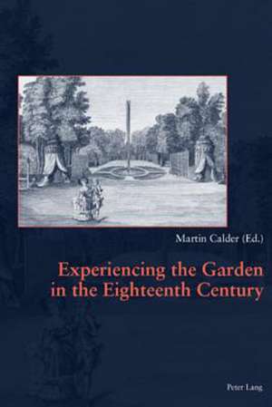 Experiencing the Garden in the Eighteenth Century de Martin Calder