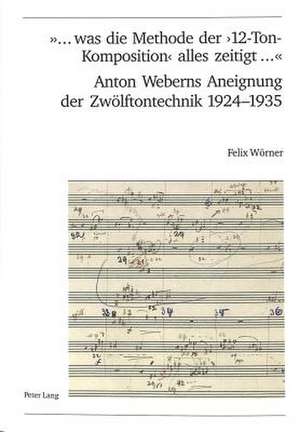 -... Was Die Methode Der '12-Ton-Komposition' Alles Zeitigt ...-. Anton Weberns Aneignung Der Zwoelftontechnik 1924-1935: Platon Dans L'Analytique Existentiale de Heidegger de Felix Wörner