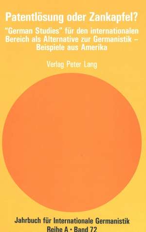 Patentloesung Oder Zankapfel?: -German Studies- Fuer Den Internationalen Bereich ALS Alternative Zur Germanistik - Beispiele Aus Amerika de Peter Pabisch