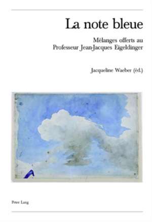 La Note Bleue: Maelanges Offerts Au Professeur Jean-Jacques Eigeldinger de Jacqueline Waeber
